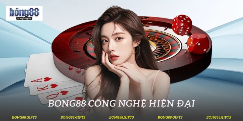 Bong88 công nghệ hiện đại