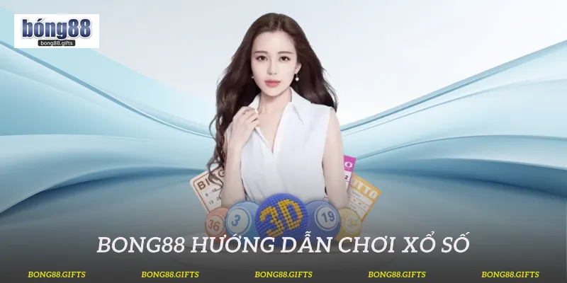 Bong88 hướng dẫn chơi xổ số
