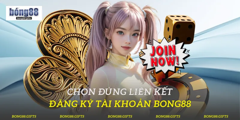 Chọn đúng liên kết đăng ký tài khoản Bong88