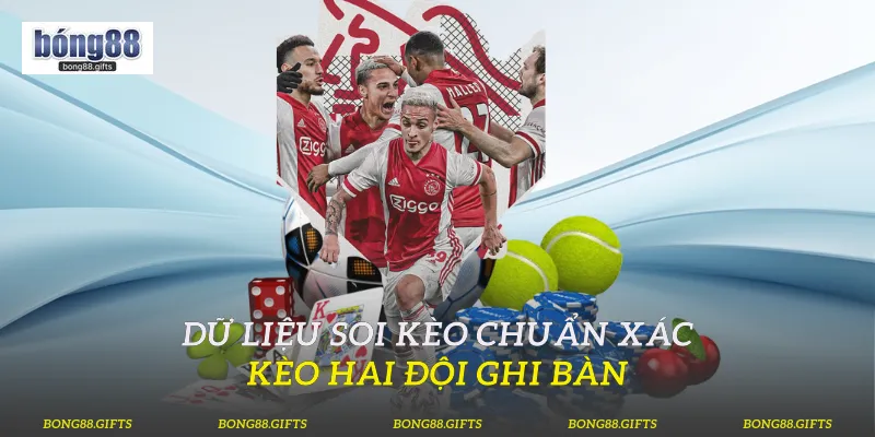 Dữ liệu soi kèo chuẩn xác kèo hai đội ghi bàn