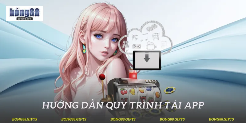 Hướng dẫn quy trình tải app 