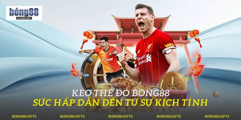 Kèo Thẻ Đỏ Bong88