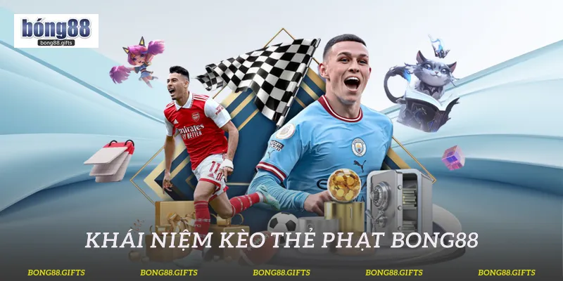Khái niệm kèo thẻ phạt Bong88