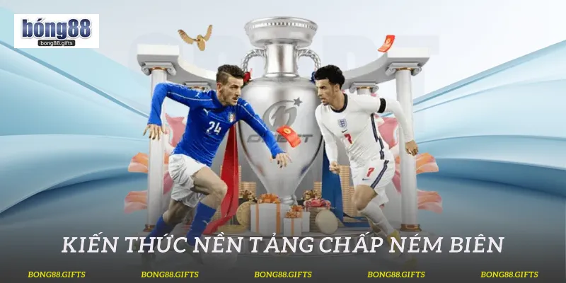 Kiến thức nền tảng chấp ném biên