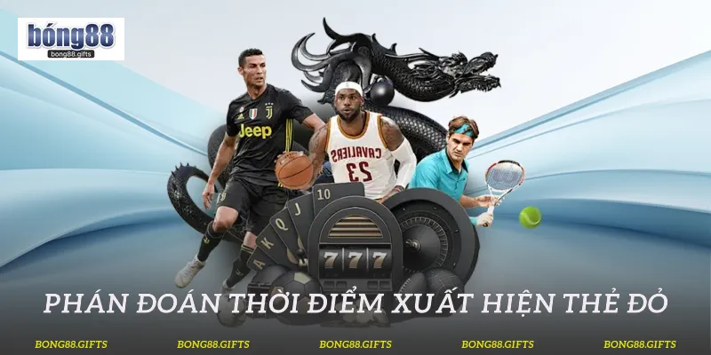 Phán đoán thời điểm xuất hiện thẻ đỏ