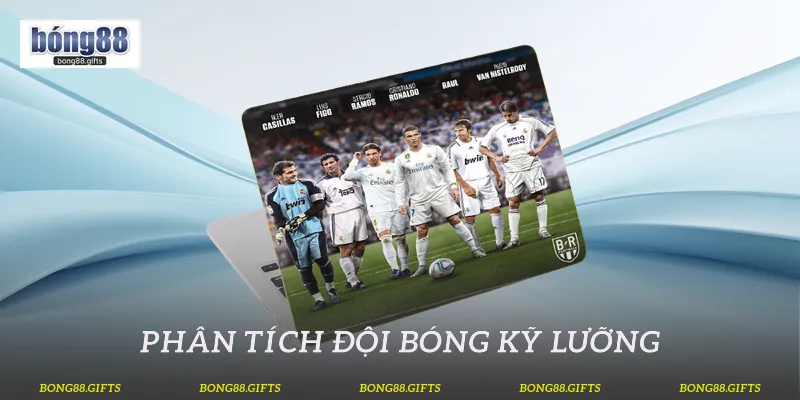 Phân tích đội bóng kỹ lưỡng