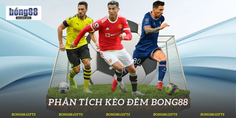 Phân tích kèo đêm Bong88