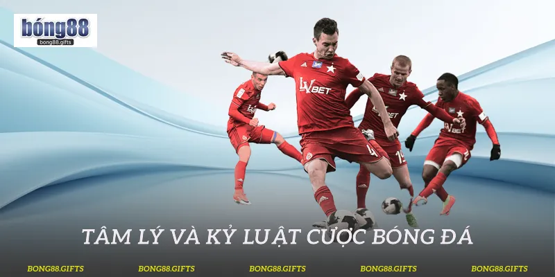Tâm lý và kỷ luật cược bóng đá