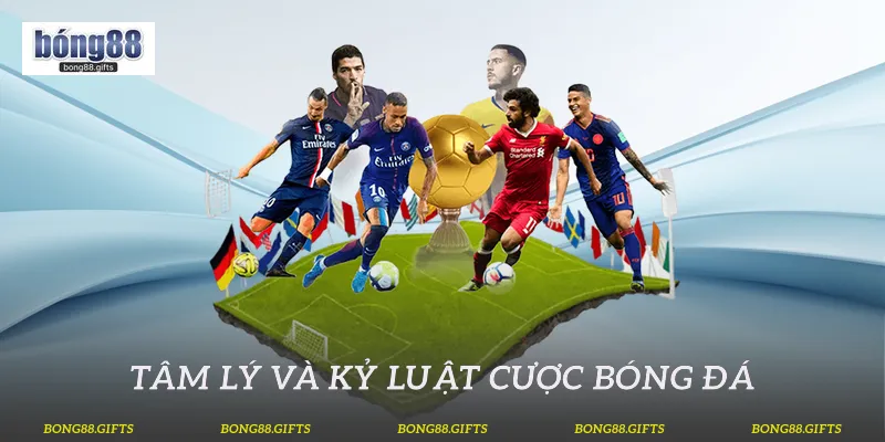 Tâm lý và kỷ luật cược bóng đá