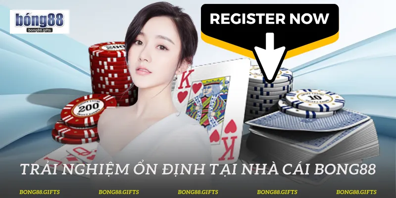 Trải nghiệm ổn định tại nhà cái Bong88